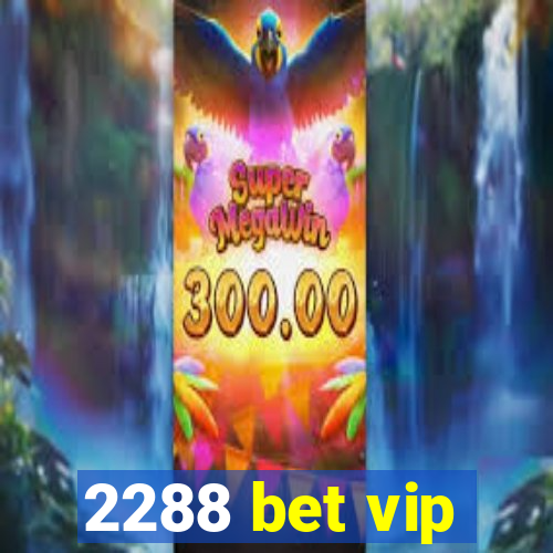 2288 bet vip